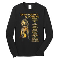 Dying Doesnt Scare Me What Scares Me Long Sleeve Shirt