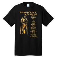 Dying Doesnt Scare Me What Scares Me Tall T-Shirt