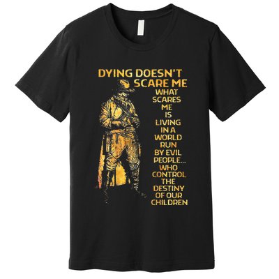 Dying Doesnt Scare Me What Scares Me Premium T-Shirt
