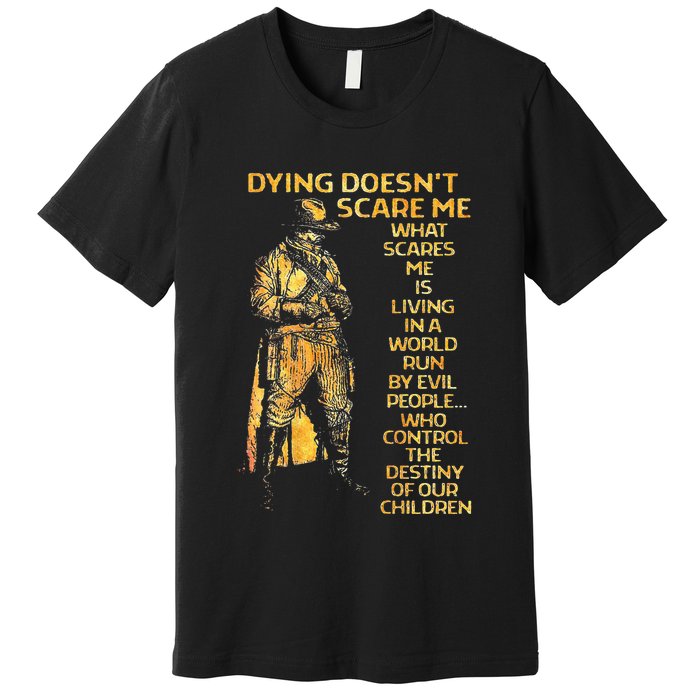 Dying Doesnt Scare Me What Scares Me Premium T-Shirt