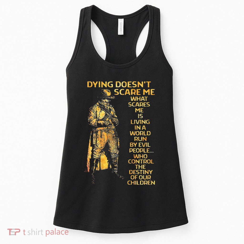 Dying Doesnt Scare Me What Scares Me Womens Tank Top