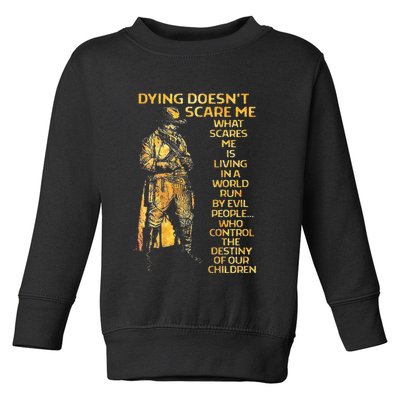 Dying Doesnt Scare Me What Scares Me Toddler Sweatshirt