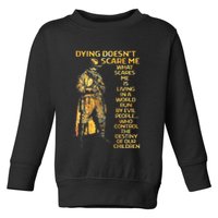 Dying Doesnt Scare Me What Scares Me Toddler Sweatshirt