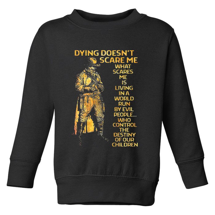 Dying Doesnt Scare Me What Scares Me Toddler Sweatshirt
