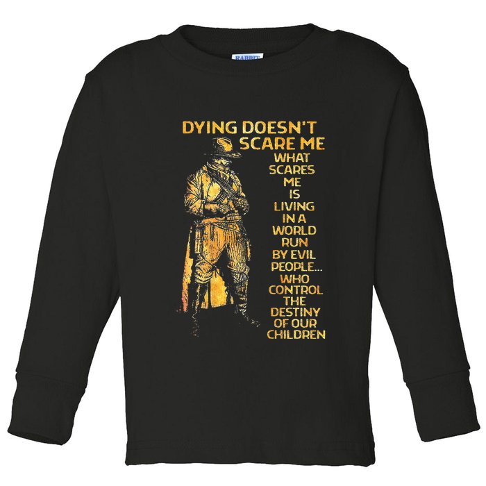 Dying Doesnt Scare Me What Scares Me Toddler Long Sleeve Shirt
