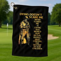 Dying Doesnt Scare Me What Scares Me Golf Towel