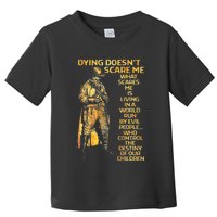 Dying Doesnt Scare Me What Scares Me Toddler T-Shirt