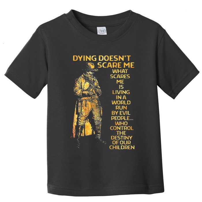 Dying Doesnt Scare Me What Scares Me Toddler T-Shirt
