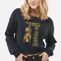 Dying Doesnt Scare Me What Scares Me Cropped Pullover Crew