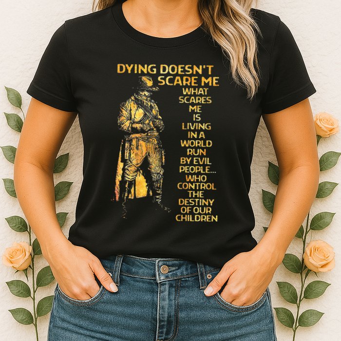 Dying Doesnt Scare Me What Scares Me Womens T-Shirt