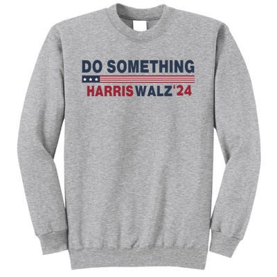 Dnc Do Something Vote Kamala Harris Walz 2024 For President Tall Sweatshirt