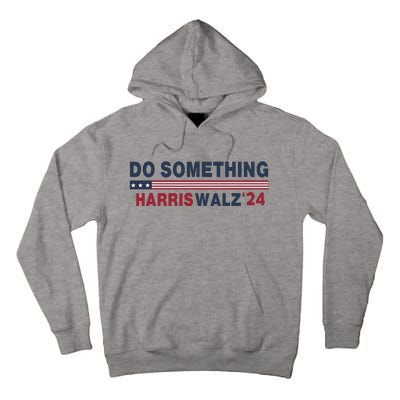 Dnc Do Something Vote Kamala Harris Walz 2024 For President Tall Hoodie