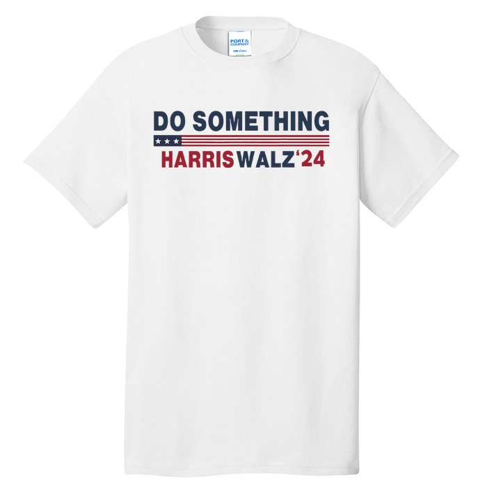 Dnc Do Something Vote Kamala Harris Walz 2024 For President Tall T-Shirt