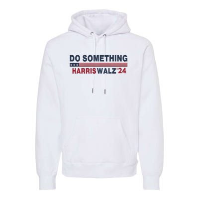 Dnc Do Something Vote Kamala Harris Walz 2024 For President Premium Hoodie