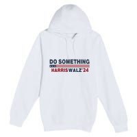 Dnc Do Something Vote Kamala Harris Walz 2024 For President Premium Pullover Hoodie