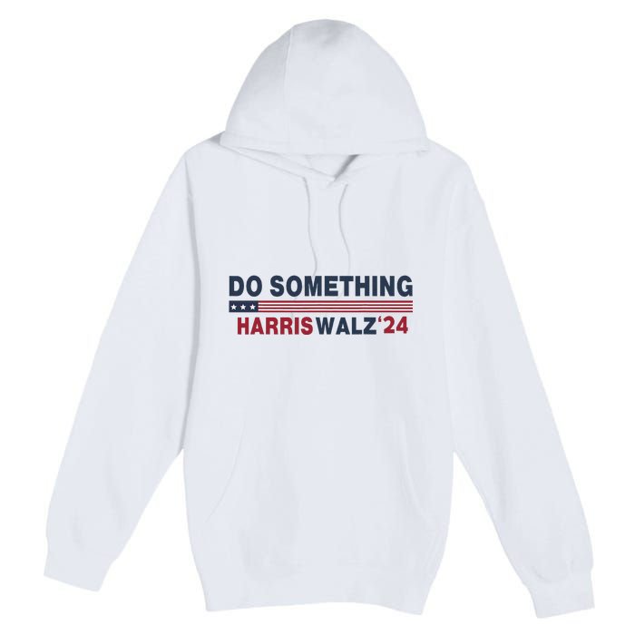 Dnc Do Something Vote Kamala Harris Walz 2024 For President Premium Pullover Hoodie