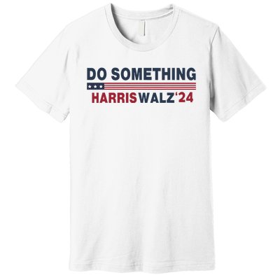 Dnc Do Something Vote Kamala Harris Walz 2024 For President Premium T-Shirt