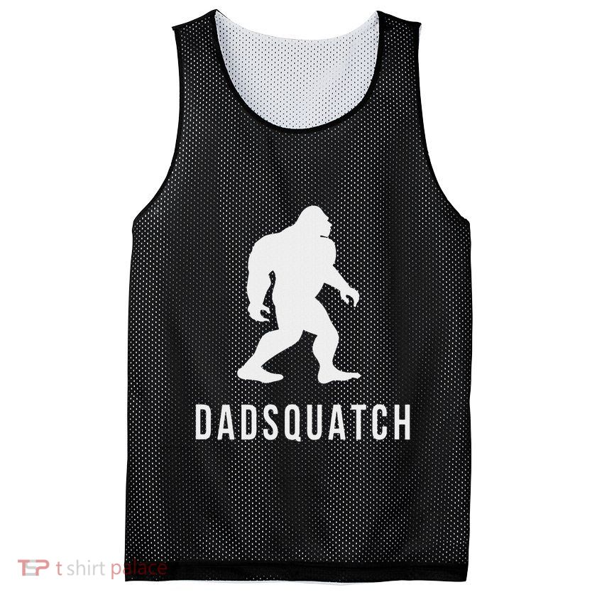 Dadsquatch Dad Sasquatch Bigfoot Funny Gift For Dad Mesh Reversible Basketball Jersey Tank