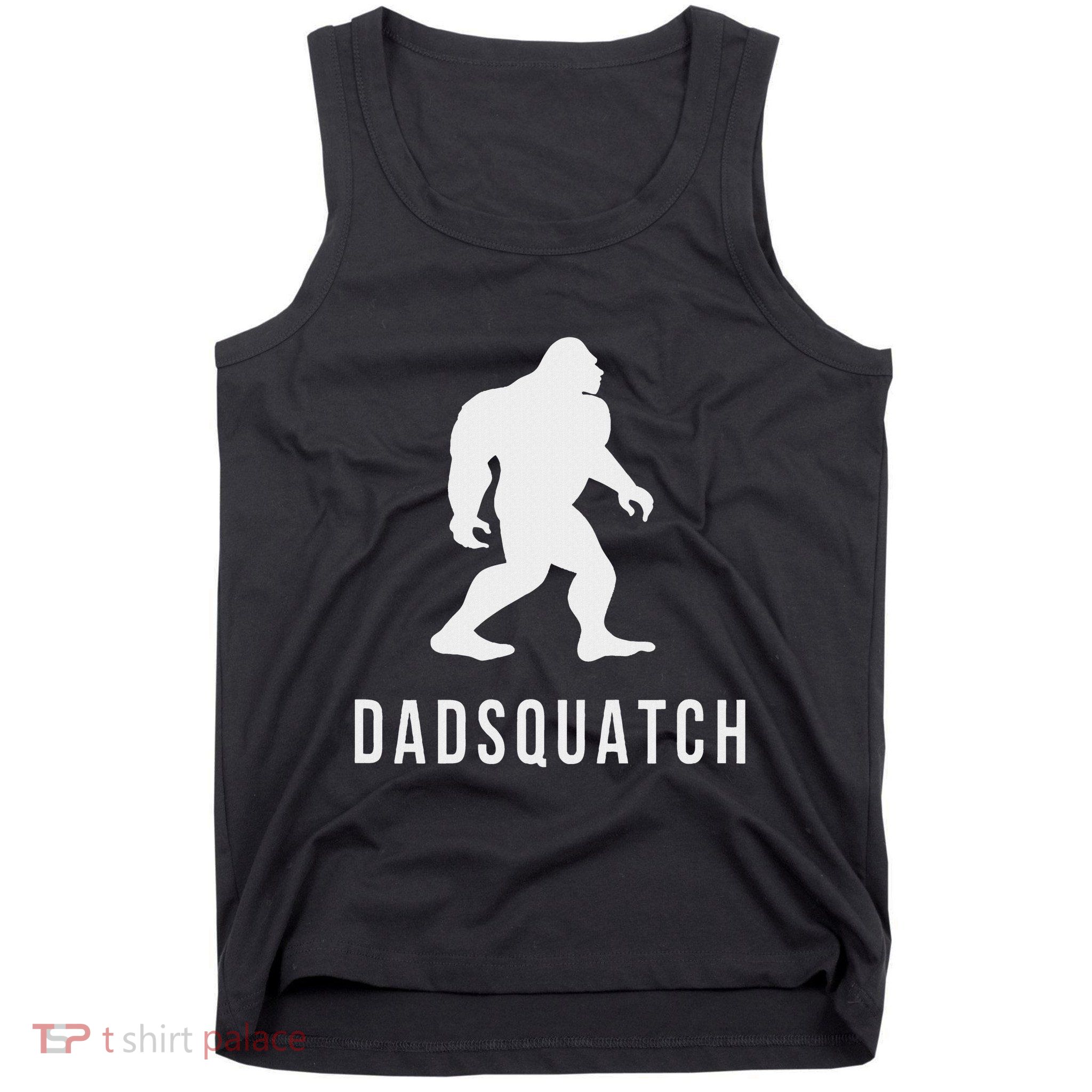 Dadsquatch Dad Sasquatch Bigfoot Funny Gift For Dad Tank Top