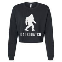 Dadsquatch Dad Sasquatch Bigfoot Funny Gift For Dad Cropped Pullover Crew