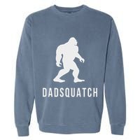 Dadsquatch Dad Sasquatch Bigfoot Funny Gift For Dad Garment-Dyed Sweatshirt