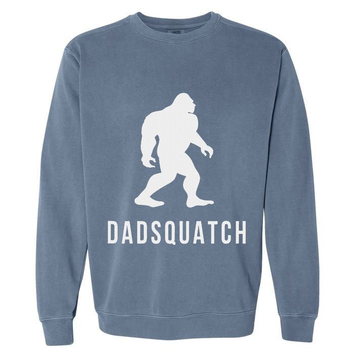 Dadsquatch Dad Sasquatch Bigfoot Funny Gift For Dad Garment-Dyed Sweatshirt