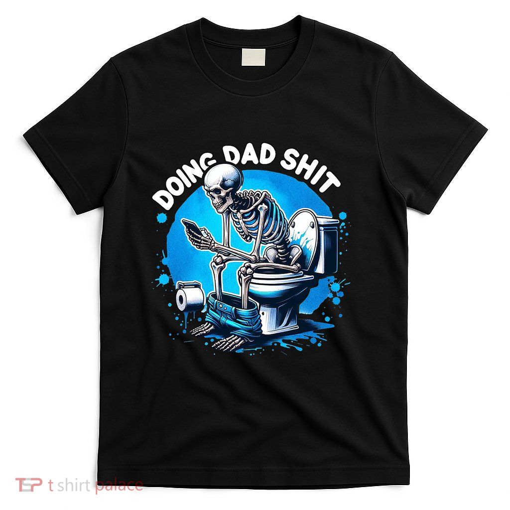 Doing Dad Shit Funny Gift For Dad T-Shirt