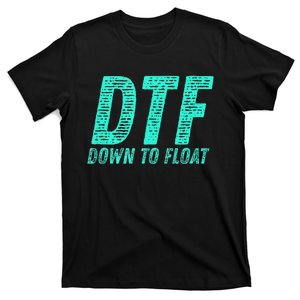 Dtf Down To Float Trip Tubing River Float Summer Boating T-Shirt