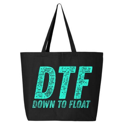 Dtf Down To Float Trip Tubing River Float Summer Boating 25L Jumbo Tote