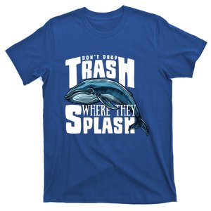 Don't Drop Trash Where They Splash Earth Day Save The Whales Great Gift T-Shirt