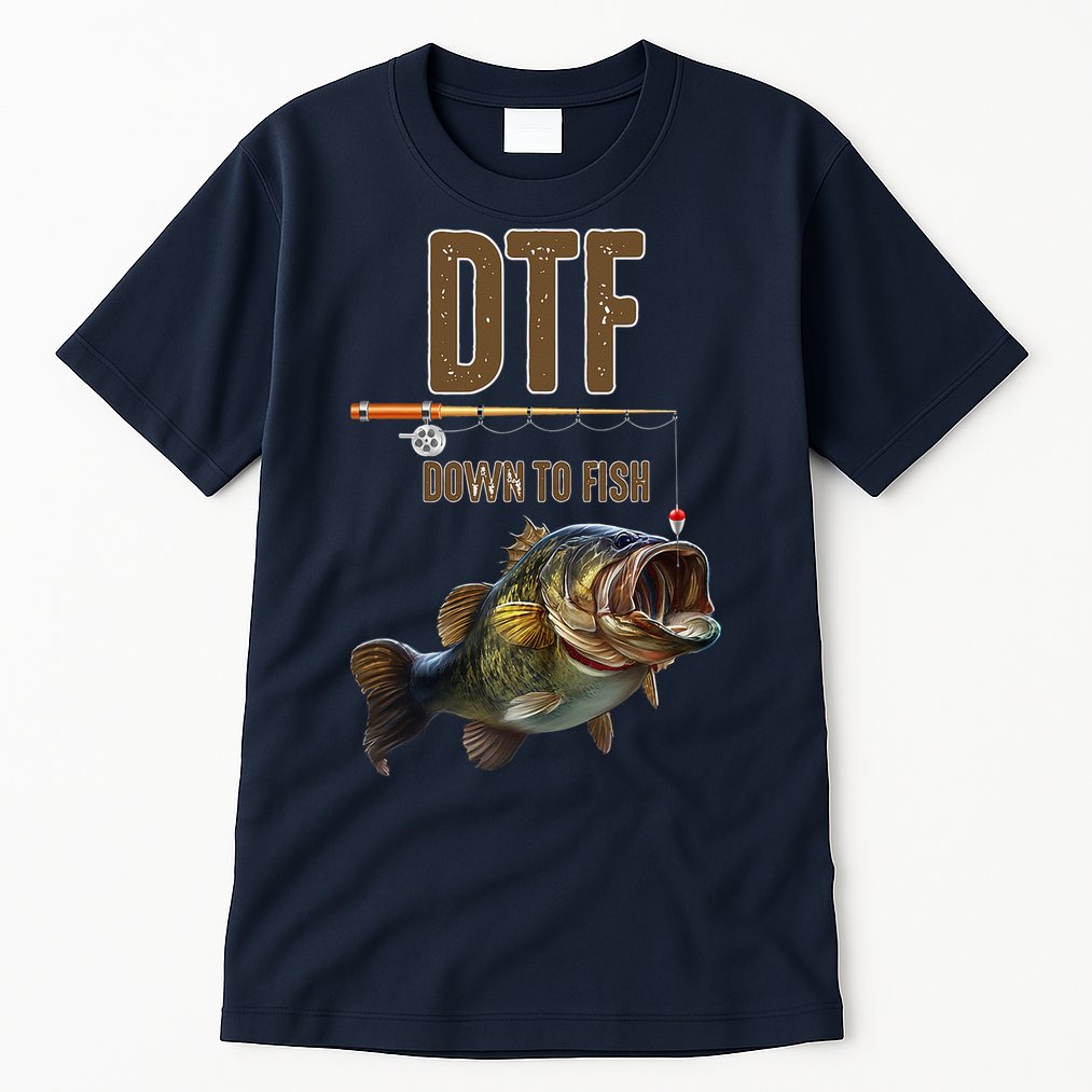 DTF Down To Fishing Adult Humor Funny Fisherman Tall T-Shirt