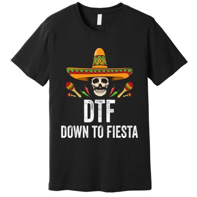 DTF Down To Fiesta Funny Mexican Skull Cinco De Mayo Premium T-Shirt