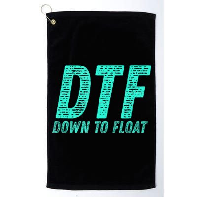 Dtf Down To Float Trip Tubing River Float Summer Boating Platinum Collection Golf Towel