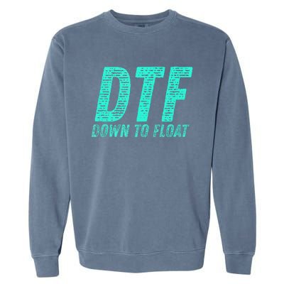 Dtf Down To Float Trip Tubing River Float Summer Boating Garment-Dyed Sweatshirt