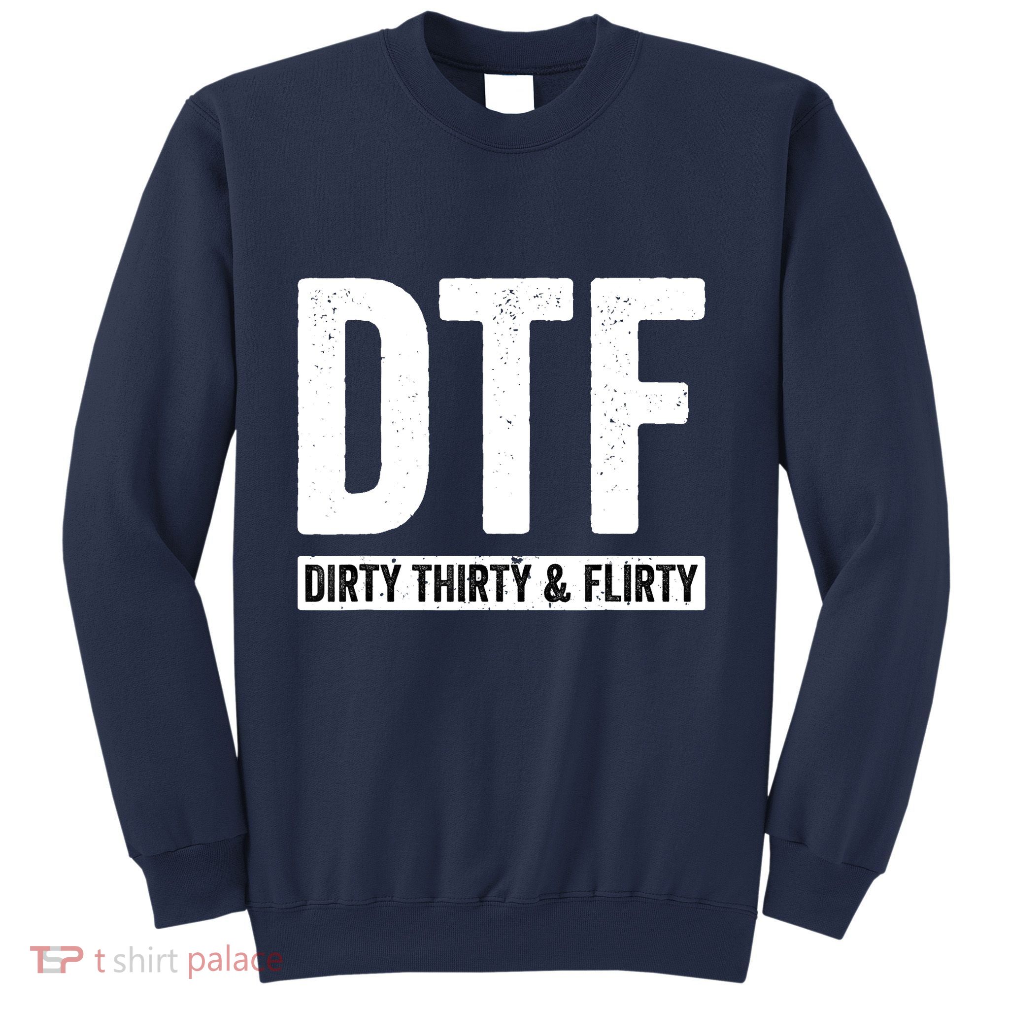DTF Dirty Thirty & Flirty Funny 30th Birthday G Sweatshirt