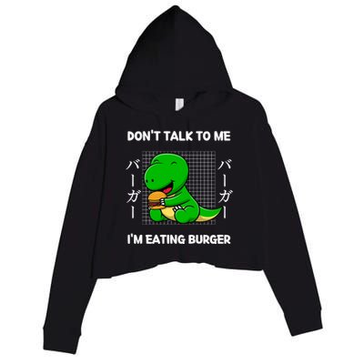 Dinosaur Don't Talk To Me I'm Eating Burger Japanese Style Gift Crop Fleece Hoodie