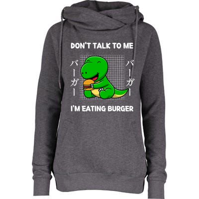 Dinosaur Don't Talk To Me I'm Eating Burger Japanese Style Gift Womens Funnel Neck Pullover Hood