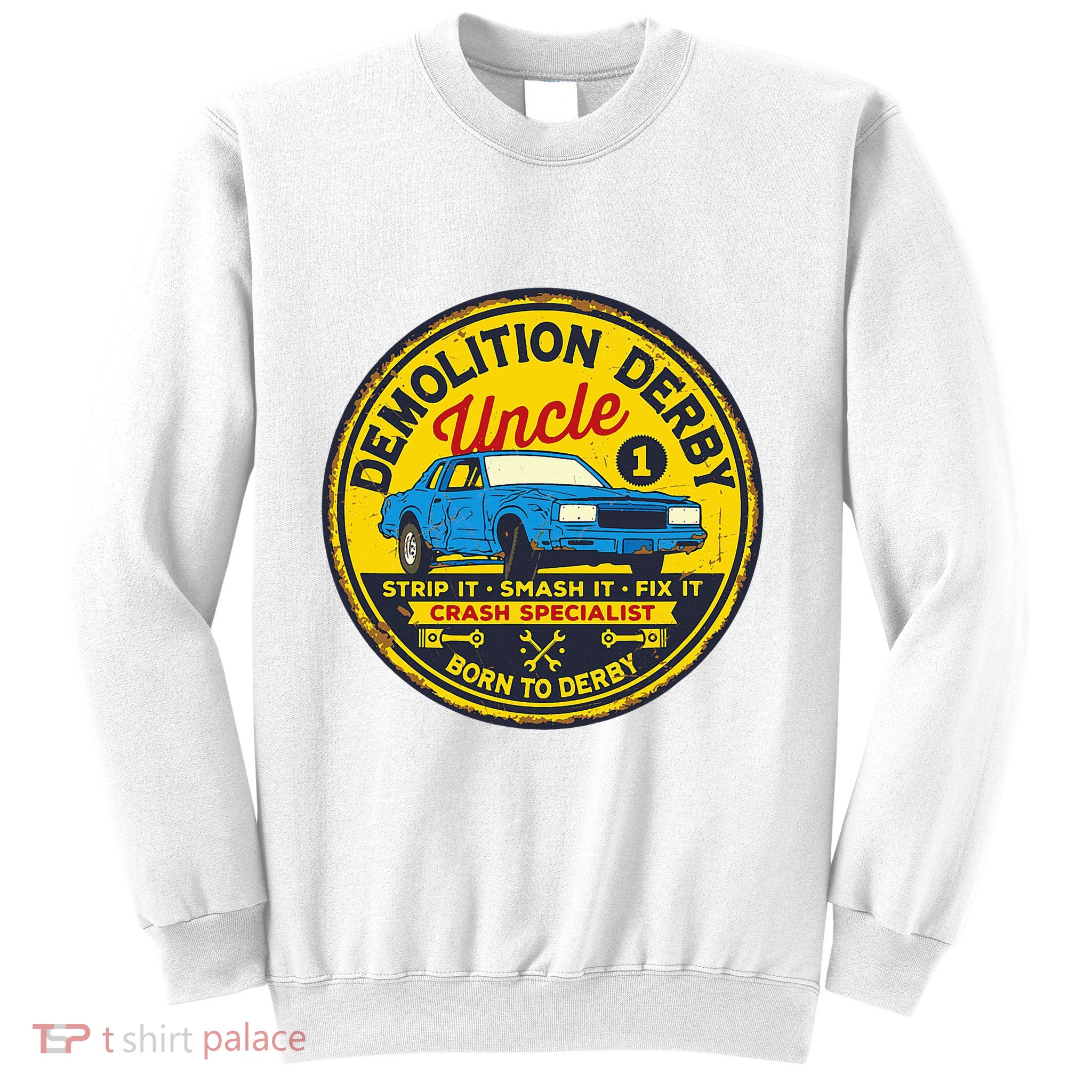 Demolition Derby Uncle Race Team Strip Smash Fix Sweatshirt