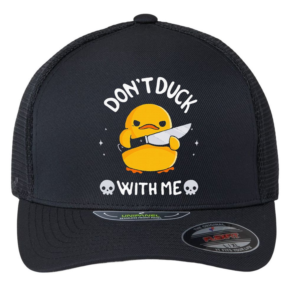 DonT Duck With Me Funny Duck Kinife Flexfit Unipanel Trucker Cap