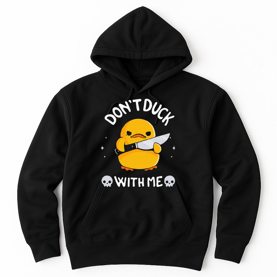 DonT Duck With Me Funny Duck Kinife Hoodie