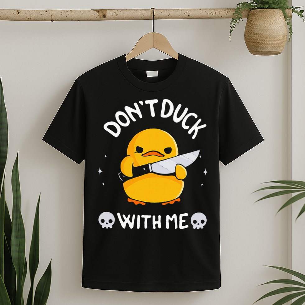 DonT Duck With Me Funny Duck Kinife T-Shirt