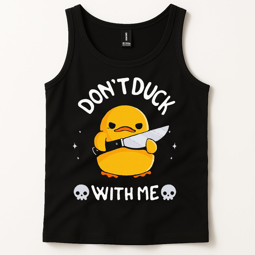 DonT Duck With Me Funny Duck Kinife Tank Top