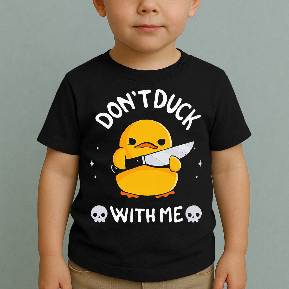DonT Duck With Me Funny Duck Kinife Toddler T-Shirt