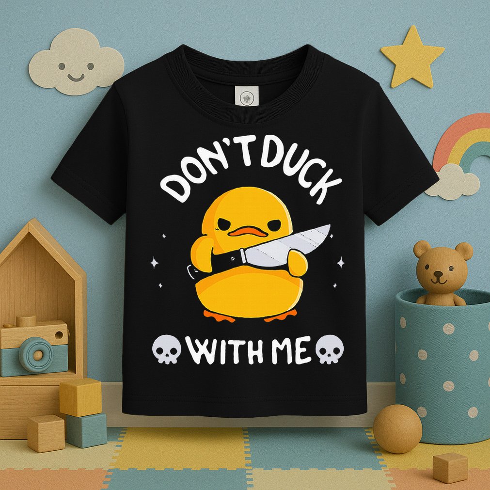 DonT Duck With Me Funny Duck Kinife Toddler T-Shirt