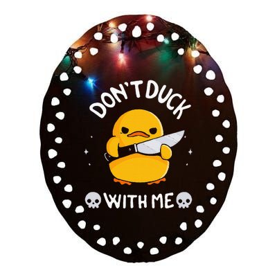 DonT Duck With Me Funny Duck Kinife Ceramic Oval Ornament