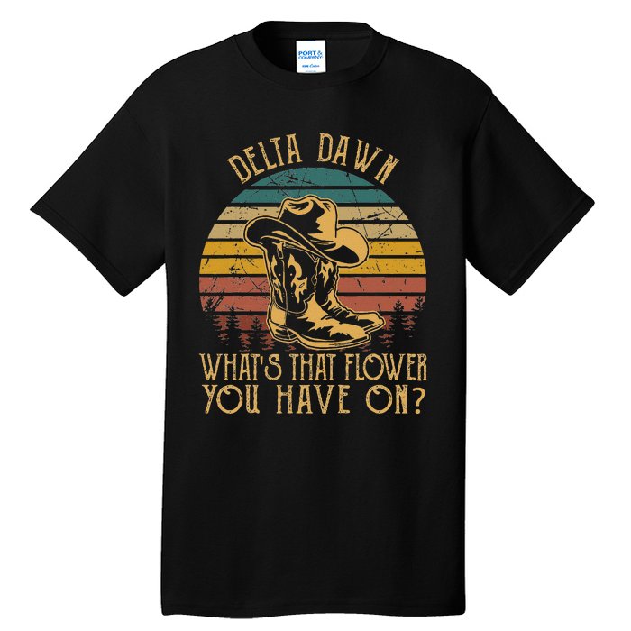 Delta Dawns WhatS That Hower You Have On Boots Cowboy Tall T-Shirt