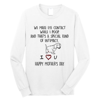 Dachshund Dog We Make Eye Contact While I Poop Happy Mothers Day Funny Gift Long Sleeve Shirt