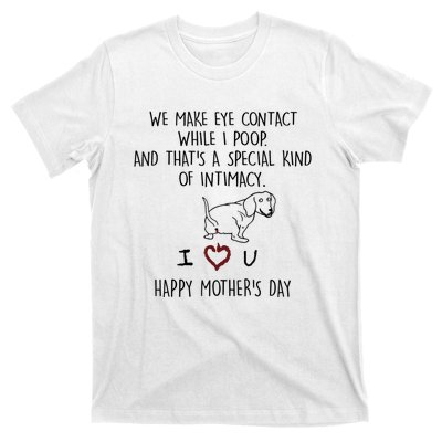 Dachshund Dog We Make Eye Contact While I Poop Happy Mothers Day Funny Gift T-Shirt