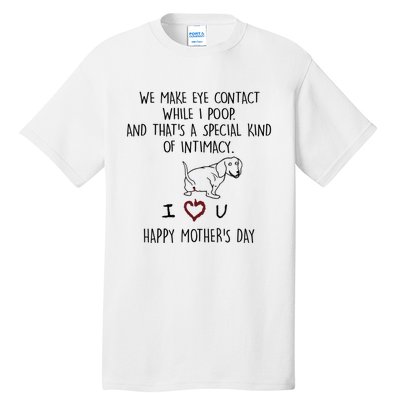 Dachshund Dog We Make Eye Contact While I Poop Happy Mothers Day Funny Gift Tall T-Shirt