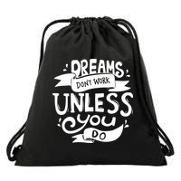 Dreams Don't Work Unless You Do Drawstring Bag
